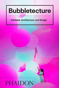 BUBBLETECTURE INFLATABLE ARCHITECTURE AND DE