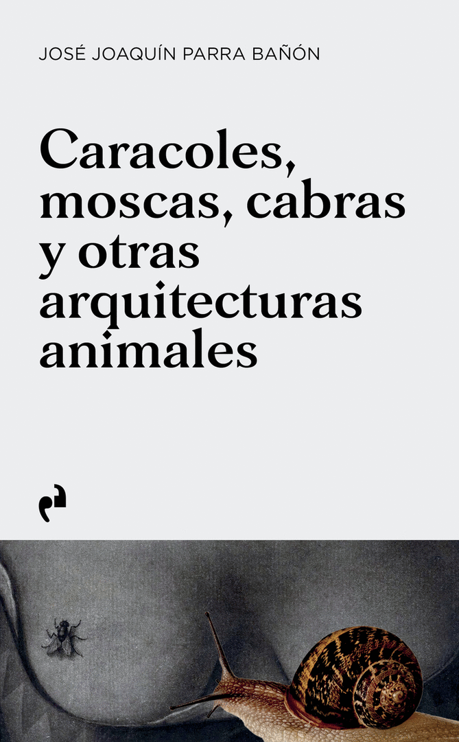CARACOLES,MOSCAS,CABRAS Y OTRAS ARQUITECTURAS ANIMALES