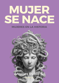MUJER SE NACE LAS MUJERES EN LA HISTORIA