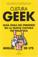 CULTURA GEEK GUIA PARA NO PERDERSE EN NUEVA CULTURA TECNOLO