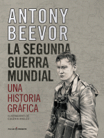 SEGUNDA GUERRA MUNDIAL UNA HISTORIA GRAFICA