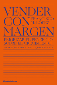 VENDER CON MARGEN PRIORIZAR BENEFICIO SOBRE CRECIMIENTO
