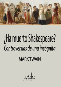 HA MUERTO SHAKESPEARE? CONTROVERSIAS DE UNA INCOGNITA