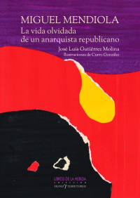 MIGUEL MENDIOLA. LA VIDA OLVIDADA DE UN ANARQUISTA REPUBLIC