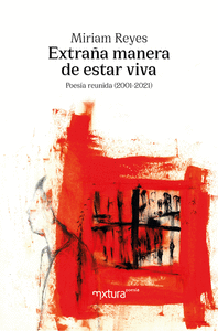 EXTRAÑA MANERA DE ESTAR VIVA POESIA REUNIDA 2001-2021