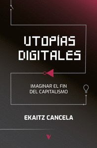 UTOPIAS DIGITALES IMAGINAR EL FIN DEL CAPITALISMO