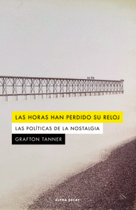 HORAS HAN PERDIDO SU RELOJ POLITICAS DE LA NOSTALGIA