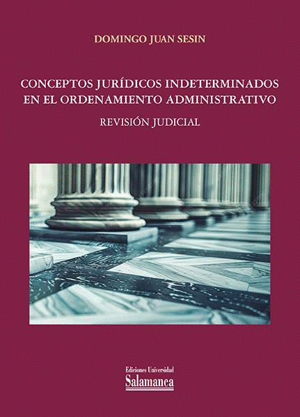 CONCEPTOS JURÍDICOS INDETERMINADOS EN EL ORDENAMIENTO ADMINISTRATIVO