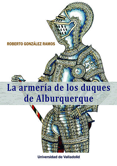LA ARMERÍA DE LOS DUQUES DE ALBURQUERQUE