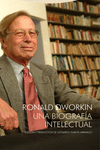 RONALD DWORKIN UNA BIOGRAFIA INTELECTUAL