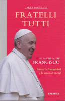 CARTA ENCICLICA FRATELLI TUTTI SOBRE FRATERNIDAD Y AMISTAD