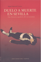 DUELO A MUERTE EN SEVILLA UNA HISTORIA ESPAÑOLA DEL NOVECIE