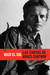 BAJO EL SOL:CARTAS DE BRUCE CHATWIN