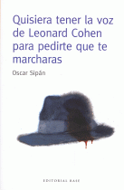 QUISIERA TENER LA VOZ DE LEONARD COHEN PARA PEDIRTE QUE TE