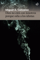 DIOS NO ESTA CON NOSOTROS PORQUE ODIA A LOS IDIOTAS