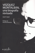 VAZQUEZ MONTALBAN,UNA BIOGRAFIA REVISADA