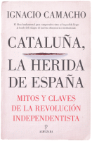 CATALUÑA,LA HERIDA DE ESPAÑA MITOS Y CLAVES REVOLU.INDEPEND