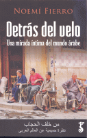 DETRAS DEL VELO UNA MIRADA INTIMA DEL MUNDO ARABE