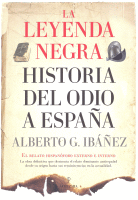 LEYENDA NEGRA HISTORIA DEL ODIO A ESPAÑA