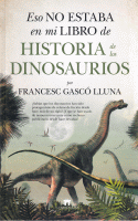 ESO NO ESTABA EN MI LIBRO DE HISTORIA DE DINOSAURIOS