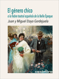 GENERO CHICO O LA FIEBRE TEATRAL ESPAÑOLA BELLE EPOQUE