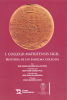 I.COLLEGII MATRITENSIS SIGIL / HISTORIA DE UN EMBLEMA COLEG