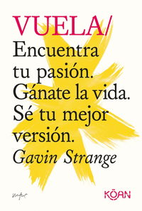 VUELA ENCUENTRA TU PASION,GANATE LA VIDA,SE TU MEJOR VERSIO
