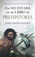 ESO NO ESTABA EN MI LIBRO DE PREHISTORIA