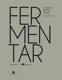 FERMENTAR FUNDAMENTOS Y TECNICAS DE UN ARTE MILENARIO