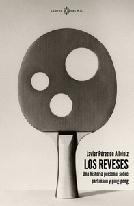 REVESES UNA HISTORIA PERSONAL SOBRE PARKINSON Y PING-PONG