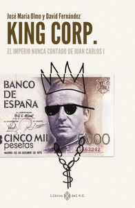 KING CORP IMPERIO NUNCA CONTADO DE JUAN CARLOS I