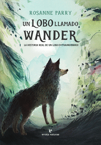 UN LOBO LLAMADO WANDER HISTORIA REAL DE UN LOBO EXTRAORDINA