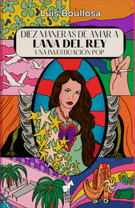 DIEZ MANERAS DE AMAR A LANA DEL REY UNA INVESTIGACION POP