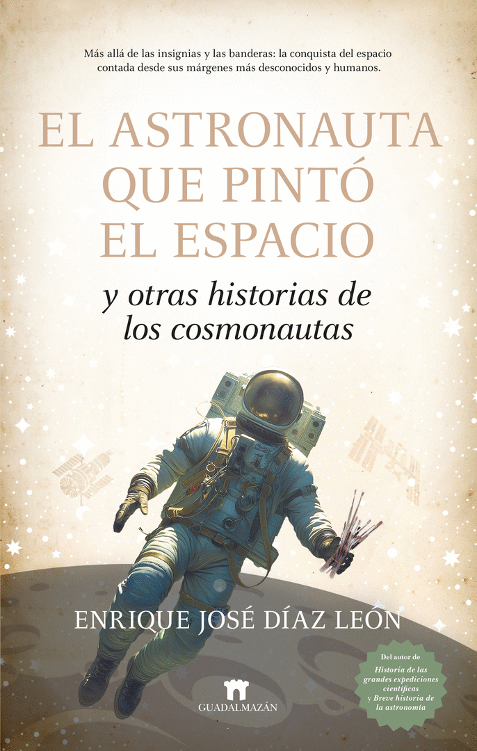 EL ASTRONAUTA QUE PINTÓ EL ESPACIO Y OTRAS HISTORIAS DE LOS COSMONAUTAS