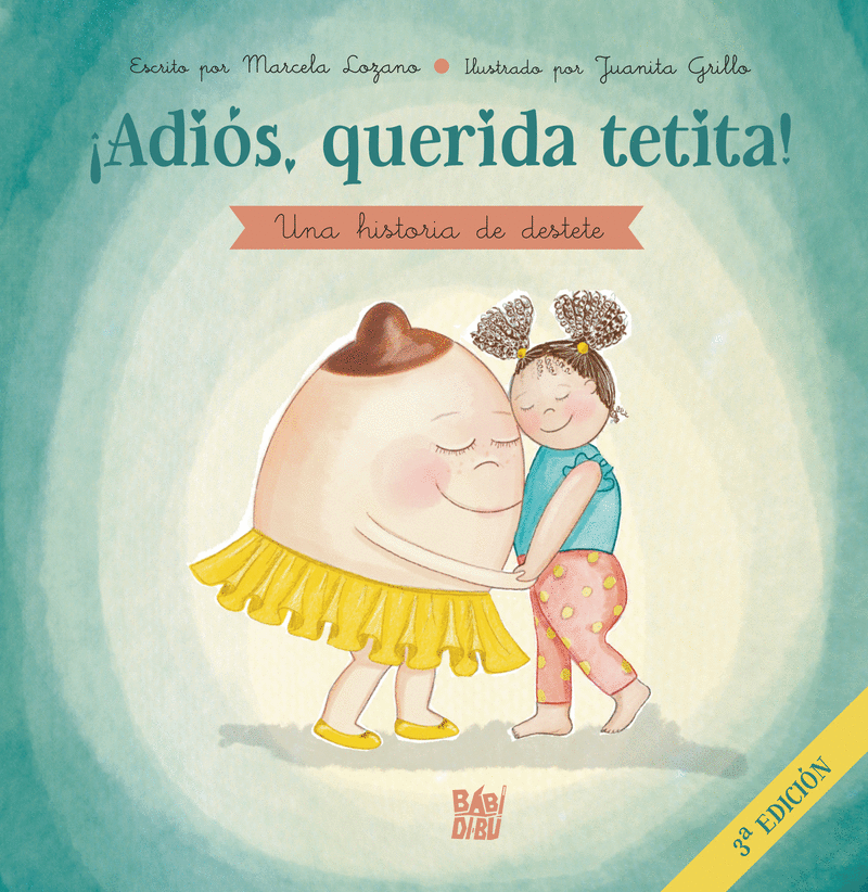 ADIOS,QUERIDA TETITA UNA HISTORIA DE DESTETE