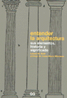 ENTENDER LA ARQUITECTURA:SUS ELEMENTOS,HISTORIA Y SIGNIFICA.
