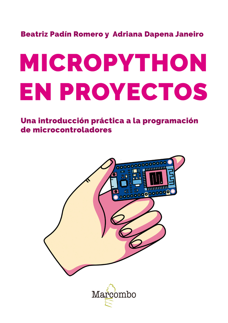 MICROPYTHON EN PROYECTOS. UNA INTRODUCCIÓN PRÁCTICA A LA PROGRAMACIÓN DE MICROCO