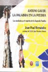 ANTONI GAUDI:PALABRA EN LA PIEDRA