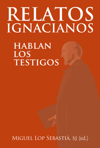 RELATOS IGNACIANOS HABLAN LOS TESTIGOS