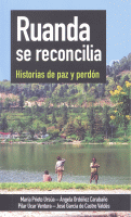 RUANDA SE RECONCILIA HISTORIAS DE PAZ Y PERDON