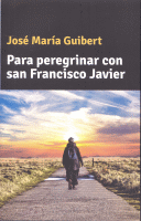 PARA PEREGRINAR CON SAN FRANCISCO JAVIER