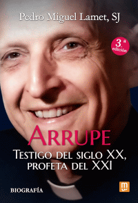 ARRUPE TESTIGO DEL SIGLO XX,PROFETA DEL XXI 3/E