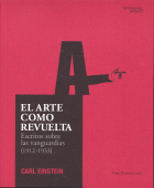 ARTE COMO REVUELTA:ESCRITOS SOBRE LAS VANGUARDIAS 1912-1933