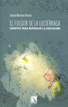 FULGOR DE LA LUCIERNAGA:CUENTOS PARA REPENSAR LA EDUCACION