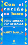 CON CARIÑO NO BASTA:COMO EDUCAR CON EFICACIA