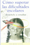 COMO SUPERAR DIFICULTADES ESCOLARES:ENSEÑELE A ESTUDIAR
