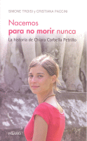 NACEMOS PARA NO MORIR NUNCA:HISTORIA DE CHIARA CORBELLA PE.