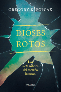 DIOSES ROTOS SIETE ANHELOS DEL CORAZON HUMANO