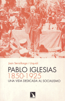PABLO IGLESIAS 1850-1925:UNA VIDA DEDICADA AL SOCIALISMO