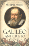 GALILEO ANTICRISTO:UNA BIOGRAFIA